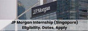J.P. Morgan Internship Singapore 2027: Eligibilty, Dates, Steps to Apply