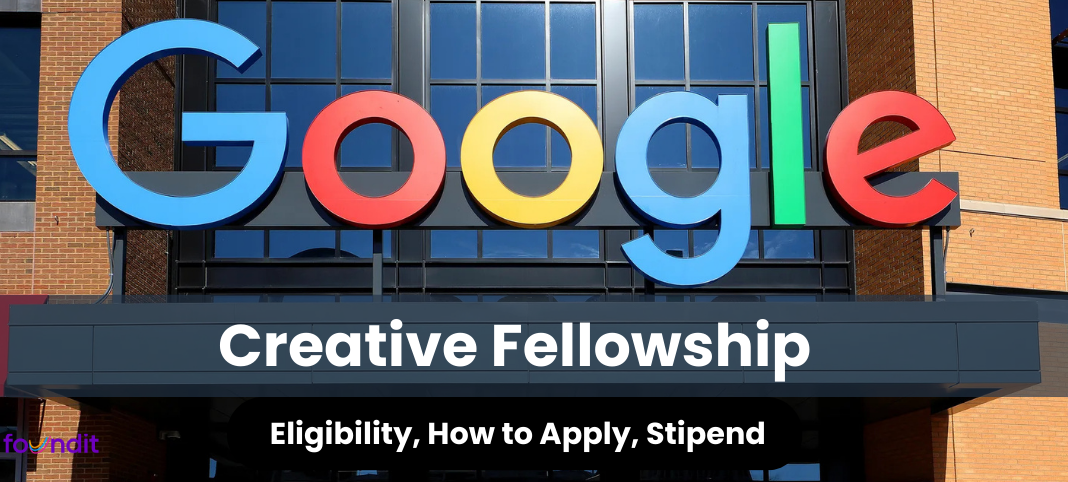 Google Creative Fellowship 2026: Roles, Eligibility, Duration, How to Apply